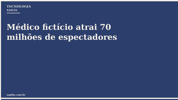 Médico fictício atrai 70 milhões de espectadores