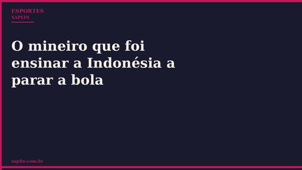 O mineiro que foi ensinar a Indonésia a parar a bola