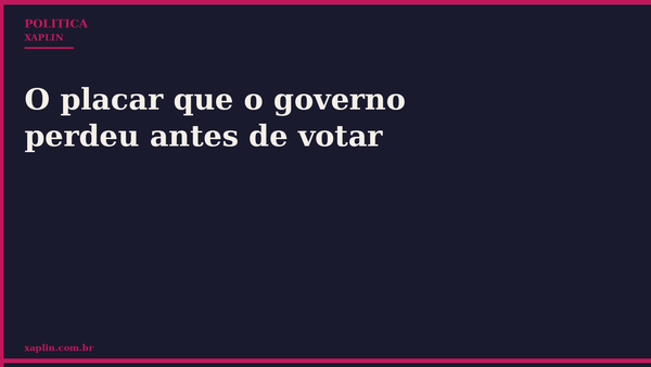 O placar que o governo perdeu antes de votar