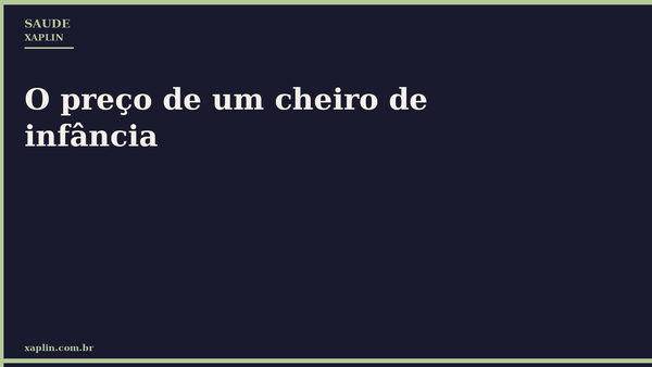 O preço de um cheiro de infância