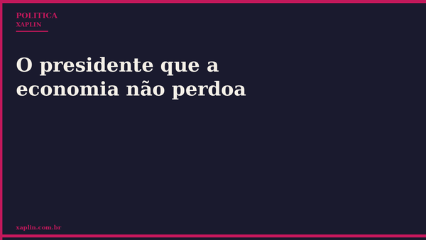 O presidente que a economia não perdoa