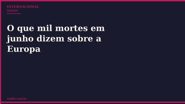 Mil mortes em junho expõem falha europeia na proteção