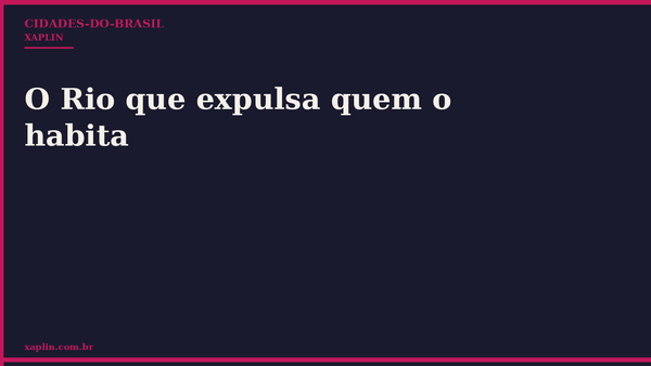O Rio que expulsa quem o habita