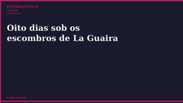 Oito dias sob os escombros de La Guaira