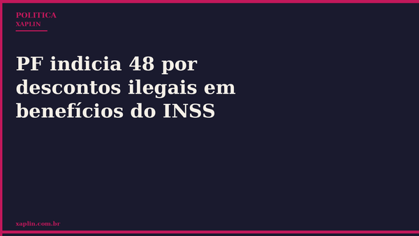 PF indicia 48 por descontos ilegais em benefícios do INSS