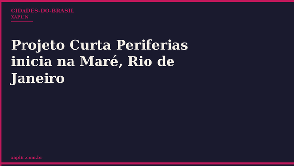 Projeto Curta Periferias inicia na Maré, Rio de Janeiro