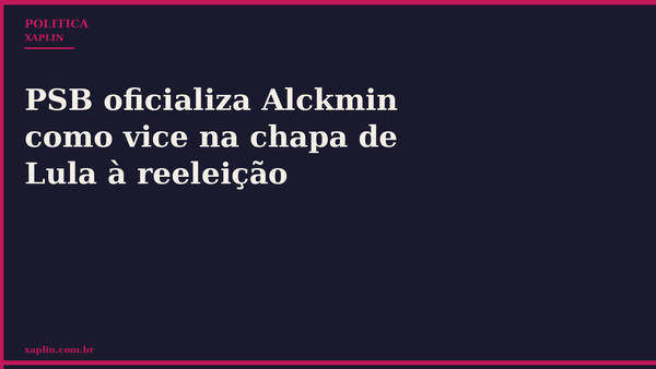 PSB oficializa Alckmin como vice na chapa de Lula à reeleição