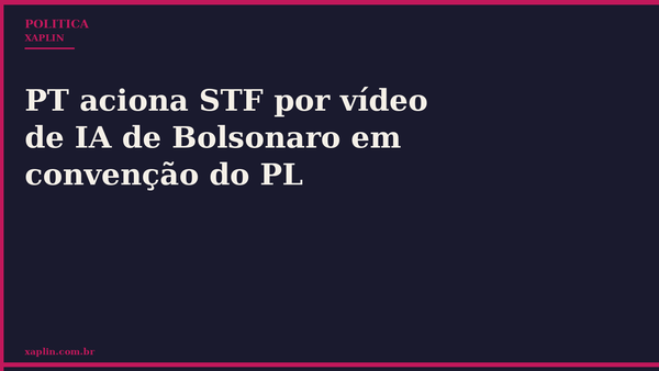 PT aciona STF por vídeo de IA de Bolsonaro em convenção do PL