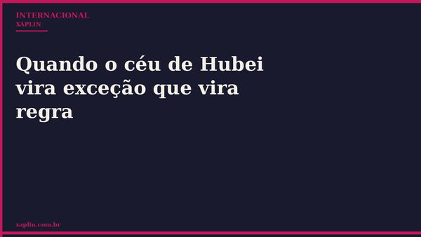 Quando o céu de Hubei vira exceção que vira regra