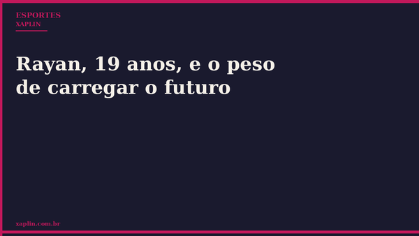 Rayan, 19 anos, e o peso de carregar o futuro