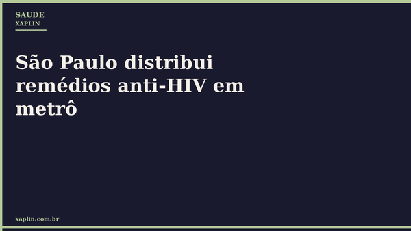 São Paulo distribui remédios anti-HIV em metrô
