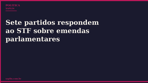 Sete partidos respondem ao STF sobre emendas parlamentares
