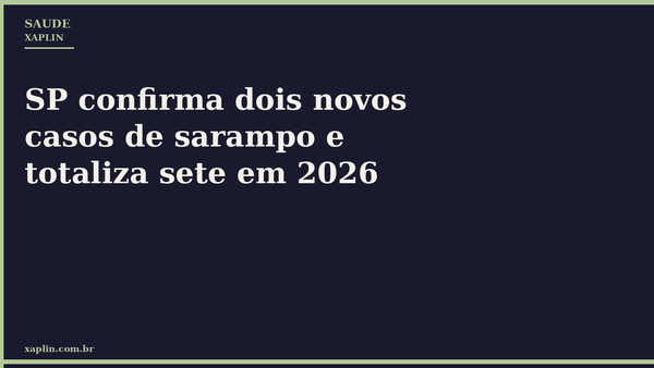 SP confirma dois novos casos de sarampo e totaliza sete em 2026