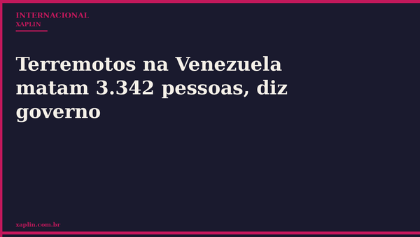 Terremotos na Venezuela matam 3.342 pessoas, diz governo