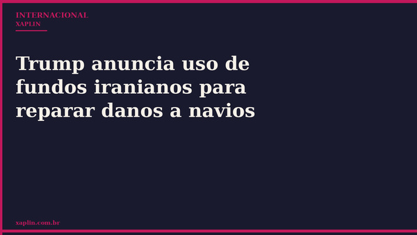 Trump anuncia uso de fundos iranianos para reparar danos a navios