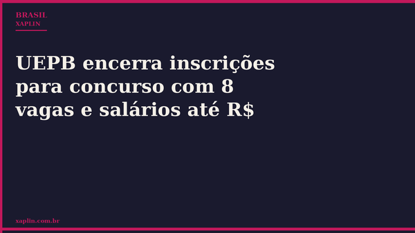 UEPB encerra inscrições para concurso com 8 vagas e salários até R$