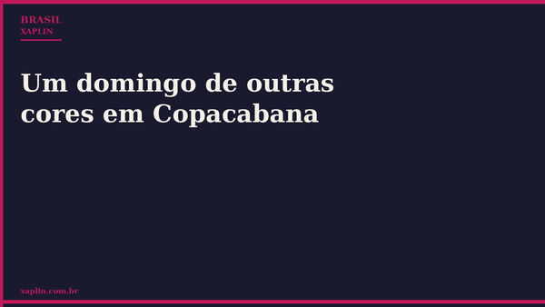 Um domingo de outras cores em Copacabana