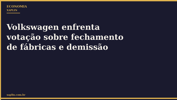 Volkswagen enfrenta votação sobre fechamento de fábricas e demissão