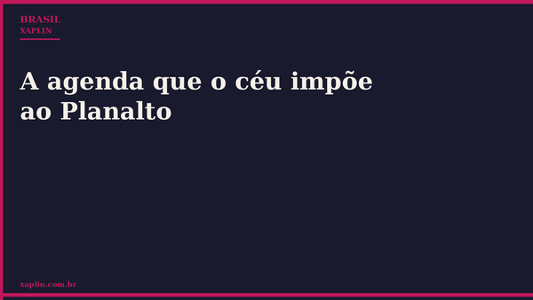 A agenda que o céu impõe ao Planalto
