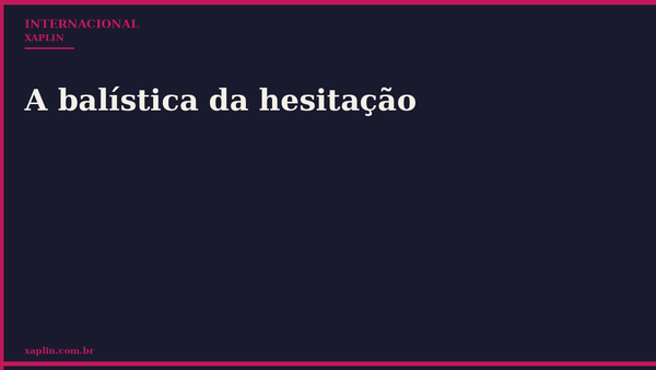 A balística da hesitação