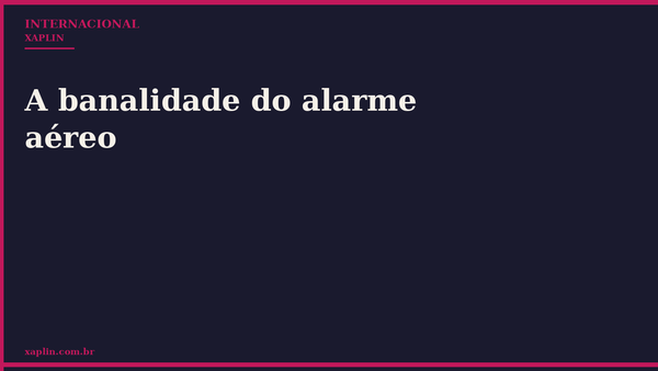 A banalidade do alarme aéreo