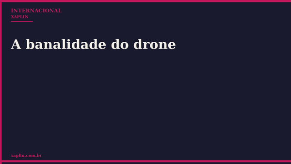 A banalidade do drone