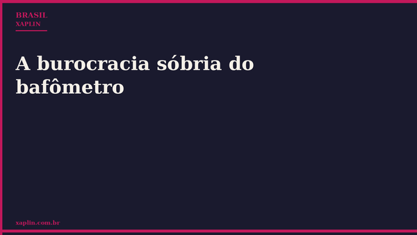 A burocracia sóbria do bafômetro