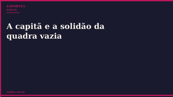 A capitã e a solidão da quadra vazia