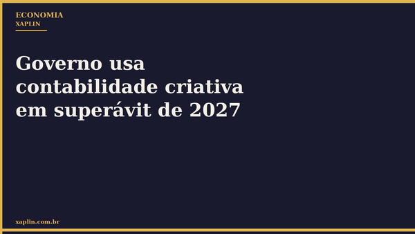 Governo usa contabilidade criativa em superávit de 2027