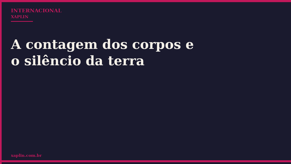 A contagem dos corpos e o silêncio da terra