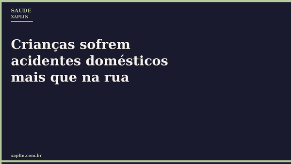 Crianças sofrem acidentes domésticos mais que na rua