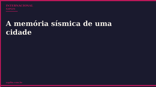 A memória sísmica de uma cidade