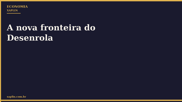 A nova fronteira do Desenrola