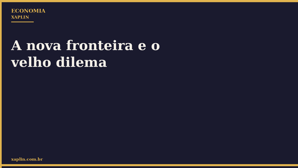 A nova fronteira e o velho dilema