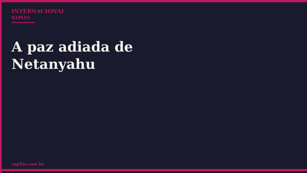A paz adiada de Netanyahu