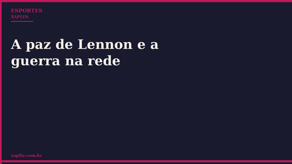 A paz de Lennon e a guerra na rede