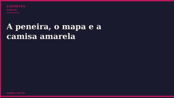 A peneira, o mapa e a camisa amarela