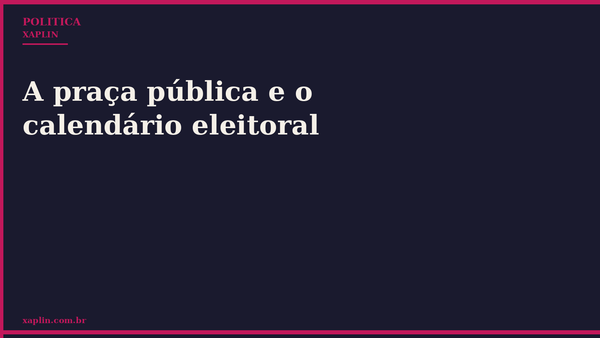 A praça pública e o calendário eleitoral