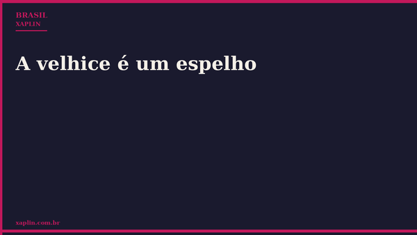 A velhice é um espelho