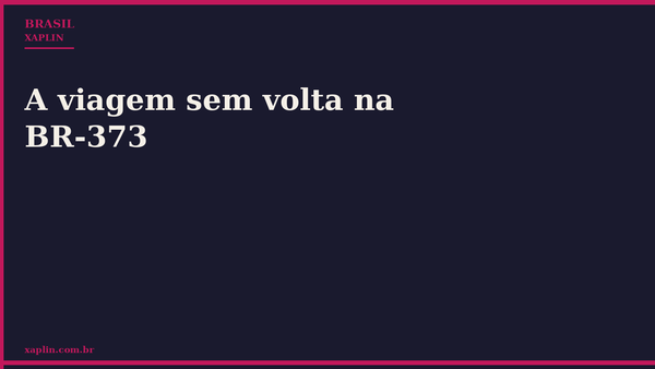 A viagem sem volta na BR-373