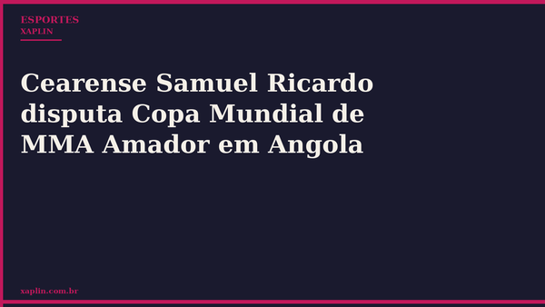 Cearense Samuel Ricardo disputa Copa Mundial de MMA Amador em Angola