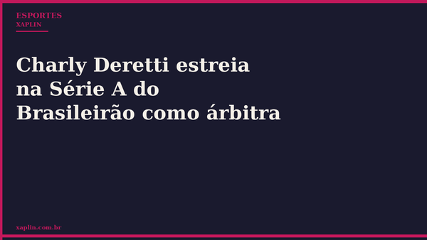 Charly Deretti estreia na Série A do Brasileirão como árbitra