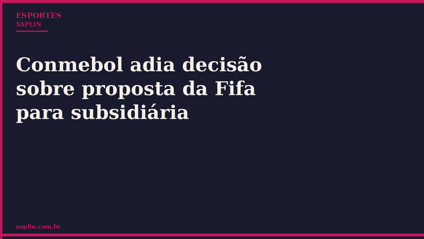 Conmebol adia decisão sobre proposta da Fifa para subsidiária