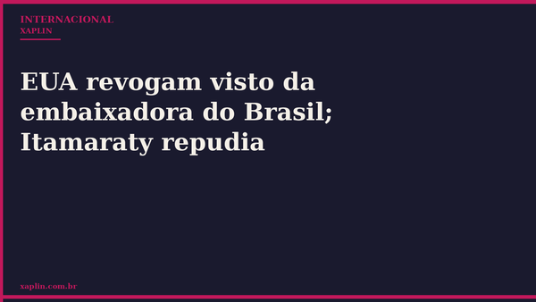 EUA revogam visto da embaixadora do Brasil; Itamaraty repudia