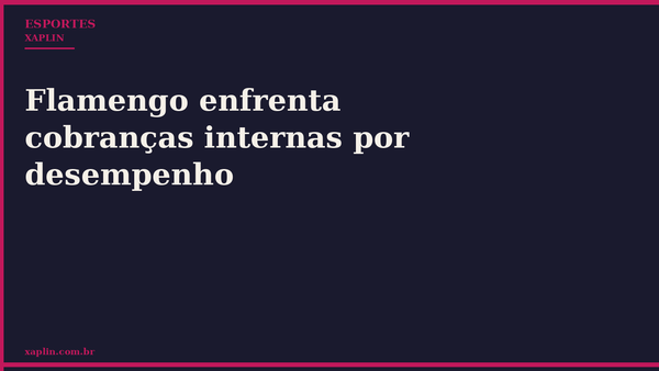 Flamengo enfrenta cobranças internas por desempenho
