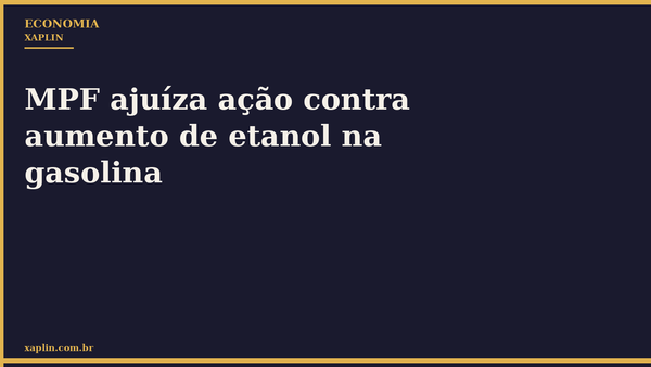 MPF ajuíza ação contra aumento de etanol na gasolina