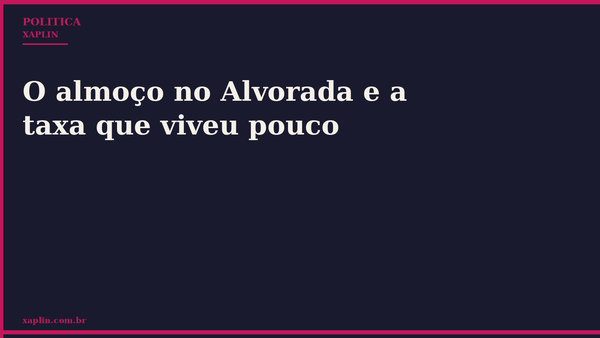 Almoço no Alvorada sela destino de taxa que durou pouco