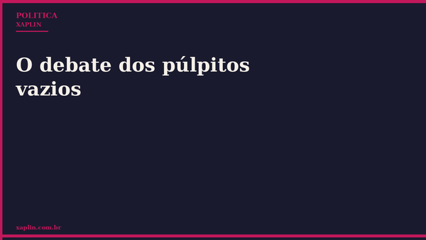 O debate dos púlpitos vazios
