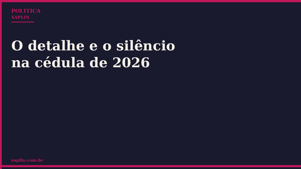 O detalhe e o silêncio na cédula de 2026