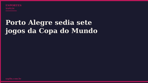 Porto Alegre sedia sete jogos da Copa do Mundo
